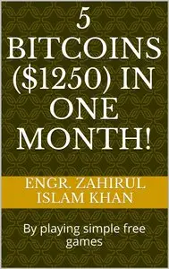 5 Bitcoins ($1250) in one month!: By playing simple free games