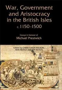 War, Government and Aristocracy in the British Isles, c. 1150-1500: Essays in Honour of Michael Prestwich