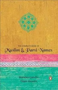 The Complete Book of Muslim and Parsi Names