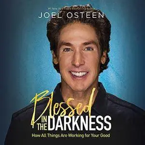 Blessed in the Darkness: How All Things Are Working for Your Good [Audiobook]