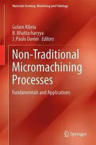 Non-traditional Micromachining Processes: Fundamentals and Applications (Materials Forming, Machining and Tribology) (repost)
