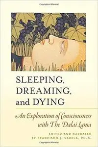 Sleeping, Dreaming, and Dying: An Exploration of Consciousness