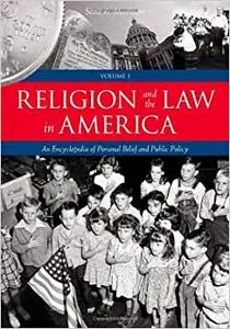 Religion and the Law in America [2 volumes]: An Encyclopedia of Personal Belief and Public Policy