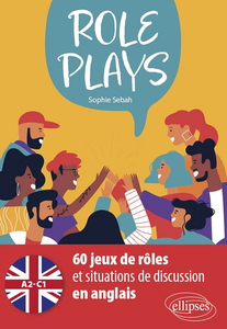 Role Plays : 60 jeux de rôles et situations de discussion en anglais [A2-C1] - Sophie Sebah