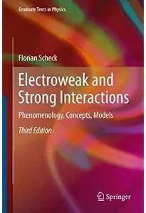 Electroweak and Strong Interactions: Phenomenology, Concepts, Models (3rd edition) [Repost]