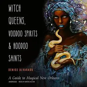 Witch Queens, Voodoo Spirits, and Hoodoo Saints: A Guide to Magical New Orleans [Audiobook]