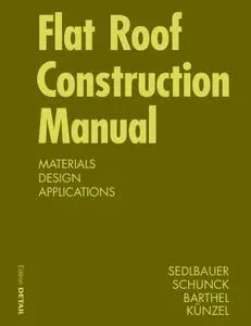 Flat Roof Construction Manual: Materials, design, applications