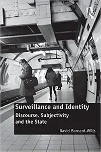 Surveillance and Identity: Discourse, Subjectivity and the State