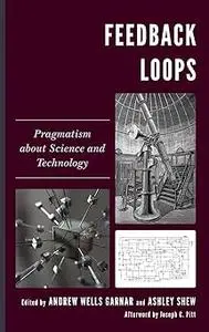 Feedback Loops: Pragmatism about Science and Technology