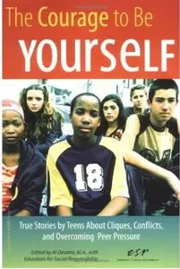 The Courage to Be Yourself: True Stories by Teens About Cliques, Conflicts, and Overcoming Peer Pressure (Repost)