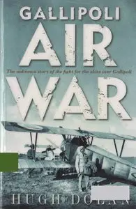 Gallipoli Air War - The Unknown Story of the Fight for the Skies over Gallipoli