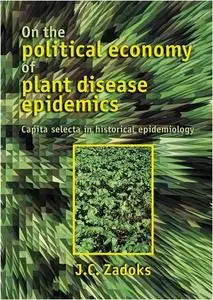 On the Political Economy of Plant Disease Epidemics: Capita Selecta in Historical Epidemiology (Repost)