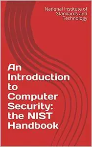 An Introduction to Computer Security: the NIST Handbook