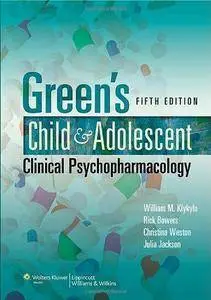 Green's Child and Adolescent Clinical Psychopharmacology (5th Revised edition) (Repost)