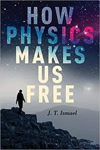 How Physics Makes Us Free (Repost)