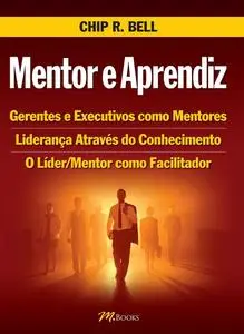 «Mentor e aprendiz» by Chip R. Bell