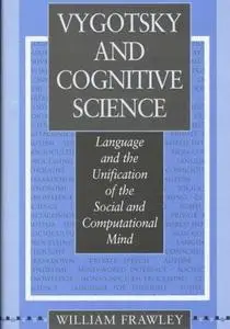Vygotsky and Cognitive Science: Language and the Unification of the Social and Computational Mind