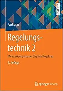 Regelungstechnik 2: Mehrgrößensysteme, Digitale Regelung (Springer-Lehrbuch) (Repost)