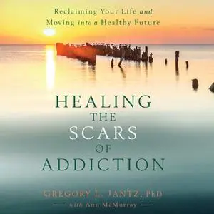 «Healing the Scars of Addiction» by Gregory L. Jantz
