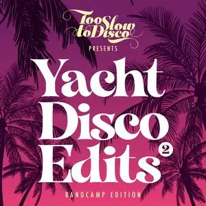 VA - Too Slow To Disco: Yacht Disco Edits Vol. 2 (2020) [Official Digital Download]