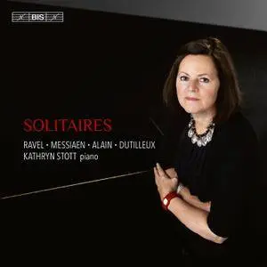 Kathryn Stott - Solitaires: Piano Works by Maurice Ravel, Olivier Messiaen, Jehan Alain, Henri Dutilleux (2015)