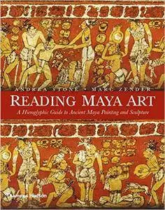 Reading Maya Art: A Hieroglyphic Guide to Ancient Maya Painting and Sculpture