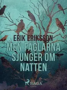 «Men fåglarna sjunger om natten» by Erik Eriksson
