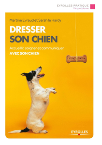 Sarah Le Hardy, Martine Evraud, "Dresser son chien : Accueillir, soigner et communiquer avec son chien"