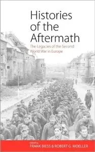 Histories of the Aftermath: The Legacies of the Second World War in Europe [Repost]