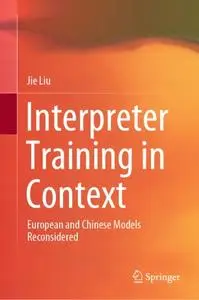 Interpreter Training in Context: European and Chinese Models Reconsidered