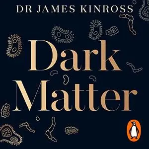 Dark Matter: The New Science of the Microbiome [Audiobook]
