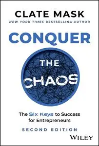 Conquer the Chaos: The 6 Keys to Success for Entrepreneurs, 2nd Edition