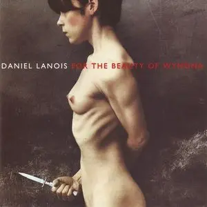 Daniel Lanois - For The Beauty Of Wynona (1993)