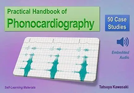 Practical Handbook of Phonocardiography: 50 Case Studies