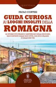 Paolo Cortesi - Guida curiosa ai luoghi insoliti della Romagna