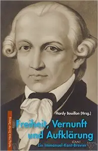 Freiheit, Vernunft und Aufklärung: Ein Immanuel-Kant-Brevier