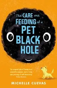 «The Care and Feeding of a Pet Black Hole» by Michelle Cuevas