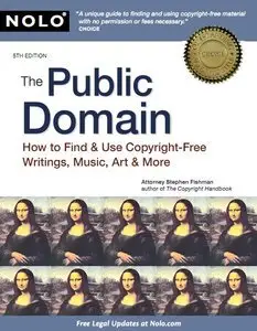 The Public Domain: How to Find & Use Copyright-Free Writings, Music, Art & More, 5 edition (Repost)