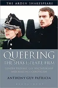 Queering the Shakespeare Film: Gender Trouble, Gay Spectatorship and Male Homoeroticism