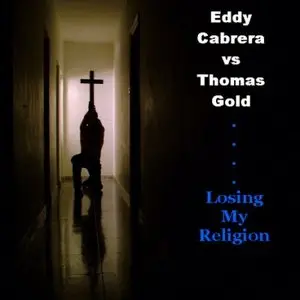Thomas Gold, Eddy Cabrera-Losing My Religion Remixes 2009