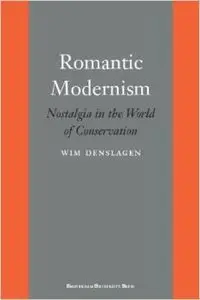 Romantic Modernism: Nostalgia in the World of Conservation by Wim Denslagen