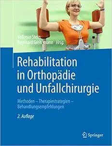 Rehabilitation in Orthopädie und Unfallchirurgie: Methoden - Therapiestrategien - Behandlungsempfehlungen