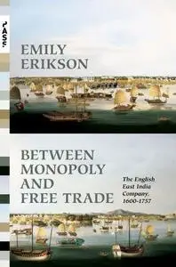 Between Monopoly and Free Trade: The English East India Company, 1600-1757 (Repost)