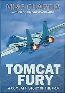 Tomcat Fury: A Combat History of the F-14