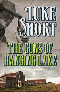 «The Guns of Hanging Lake» by Luke Short