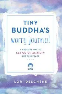 Tiny Buddha's Worry Journal: A Creative Way to Let Go of Anxiety and Find Peace