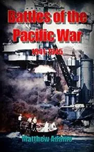 Battles of the Pacific War 1941 - 1945