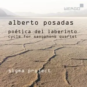Sigma Project - Alberto Posadas: Poética del laberinto. Cycle for Saxophone Quartet (2020)