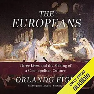 The Europeans: Three Lives and the Making of a Cosmopolitan Culture [Audiobook]
