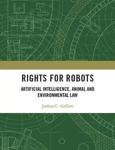 Rights for Robots: Artificial Intelligence, Animal and Environmental Law